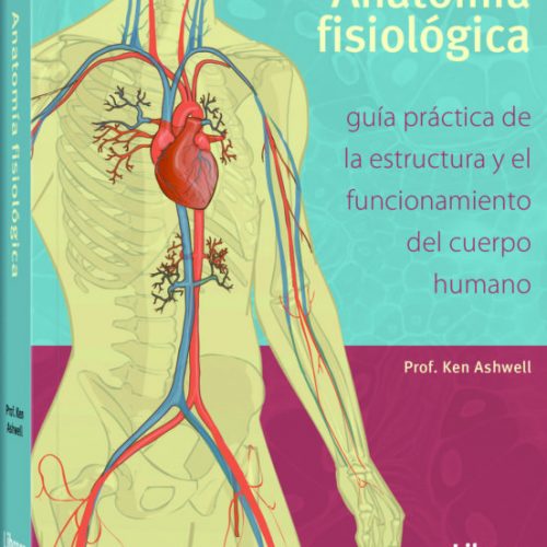 Libro Impreso Anatomía fisiológica Guía práctica de la estructura y el funcionamiento del Cuerpo Humano